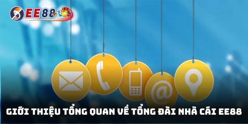 Giới thiệu tổng quan về tổng đài nhà cái EE88